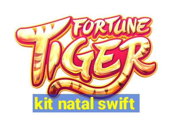 kit natal swift